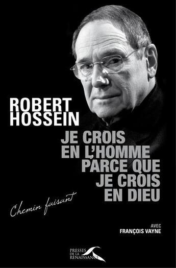 Couverture du livre « Je crois en l'homme parce que je crois en Dieu » de Robert Hossein aux éditions Presses De La Renaissance