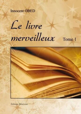 Couverture du livre « Le livre merveilleux t.1 » de Innocent Obed aux éditions Benevent