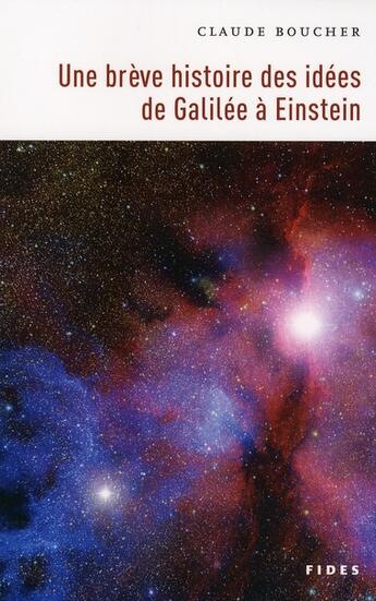 Couverture du livre « Brève histoire des idées de Galilée à Einstein » de Boucher C aux éditions Fides