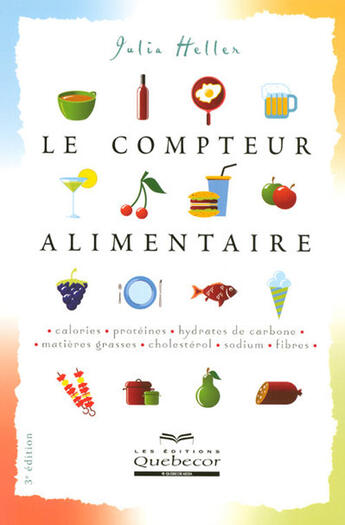 Couverture du livre « Le compteur alimentaire - calories proteines hydrates de carbone matieres grasses 3ed » de Julia Heller aux éditions Quebecor