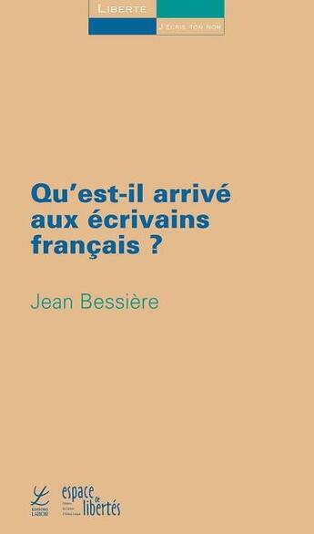 Couverture du livre « Qu'est-il arrivé aux écrivains français? » de Jean Bessière aux éditions Centre D'action Laique