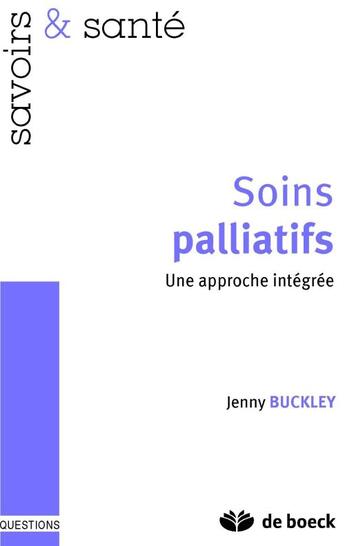 Couverture du livre « Soins palliatifs ; une approche globale » de Jenny Buckley aux éditions De Boeck Superieur