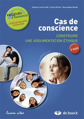 Couverture du livre « Cas de conscience ; construire une argumentation ecrite ; 3ème degré » de Bernadette Wiame et Stefania Casalfiore et Claire Defays aux éditions De Boeck