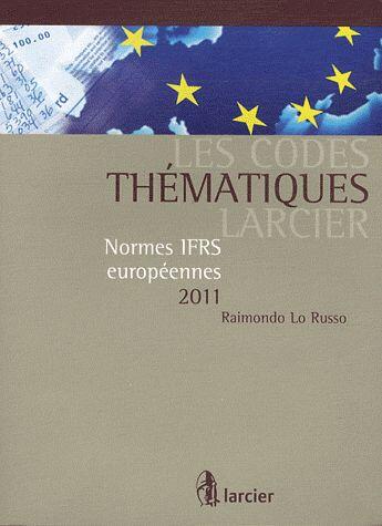 Couverture du livre « Codes thematiques larcier - normes ifrs europeennes 2011 (les) » de Raimondo Lo Russo aux éditions Larcier