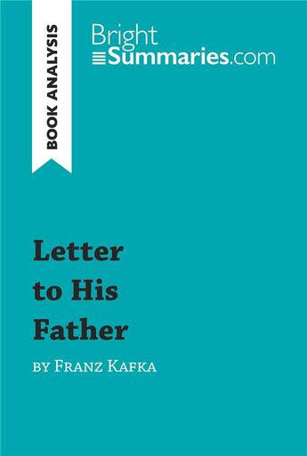 Couverture du livre « Letter to His Father by Franz Kafka (Book Analysis) : Detailed Summary, Analysis and Reading Guide » de Bright Summaries aux éditions Brightsummaries.com