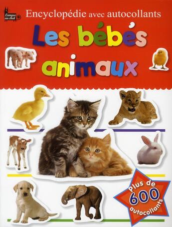 Couverture du livre « Encyclopédie avec autocollants ; les bébés animaux » de  aux éditions Langue Au Chat