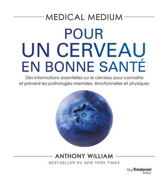 Couverture du livre « Medical Medium : Pour un cerveau en bonne santé » de Anthony William aux éditions Guy Trédaniel