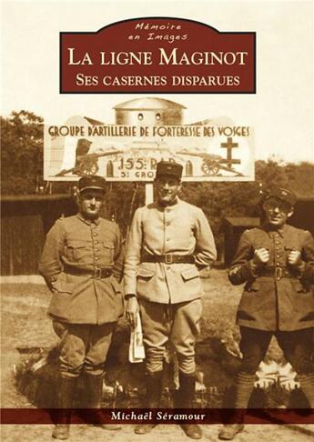 Couverture du livre « La ligne Maginot ; ses casernes disparues » de Michael Seramour aux éditions Editions Sutton