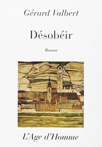 Couverture du livre « Desobeir » de Gerard Valbert aux éditions L'age D'homme