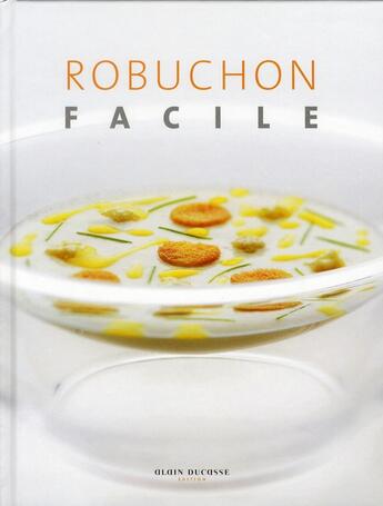 Couverture du livre « Robuchon facile » de Joel Robuchon aux éditions Alain Ducasse