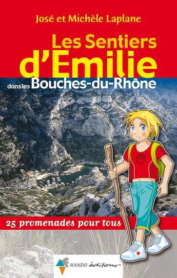 Couverture du livre « Les sentiers d'Emilie dans les Bouches-du-Rhône » de Jose Laplane aux éditions Rando