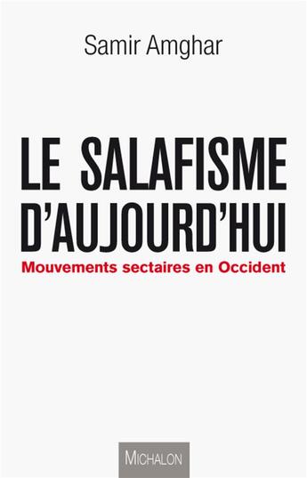 Couverture du livre « 10+1 : salafisme d'aujourd'hui ; mouvements sectaires en Occident » de Samir Amghar aux éditions Michalon