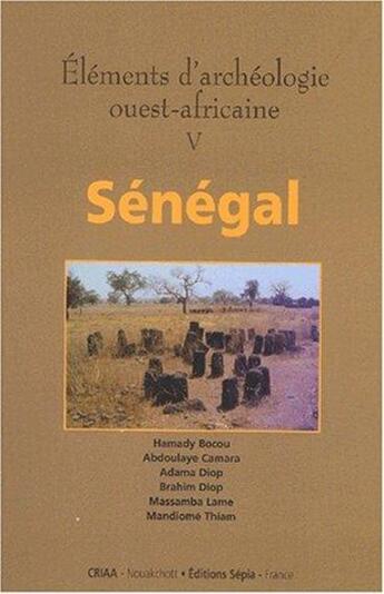 Couverture du livre « Éléments d'archéologie ouest-africaine t.5 ; Sénégal » de  aux éditions Sepia