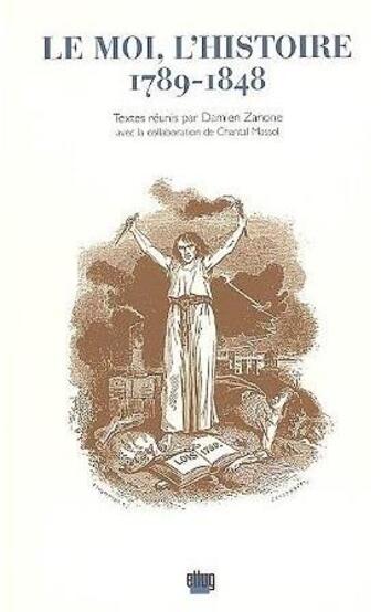 Couverture du livre « Le moi, l'histoire : 1789-1848 (édition 2005) » de Damien Zanone et Chantal Massol aux éditions Uga Éditions