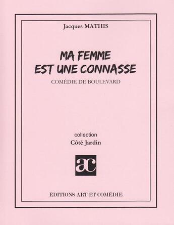 Couverture du livre « Ma femme est une connasse » de Jacques Mathis aux éditions Art Et Comedie