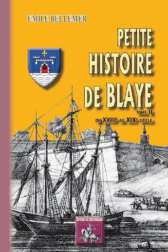 Couverture du livre « Petite histoire de Blaye Tome 2 ; du XVIIIe au XIXe siècle » de Emile Bellemer aux éditions Editions Des Regionalismes