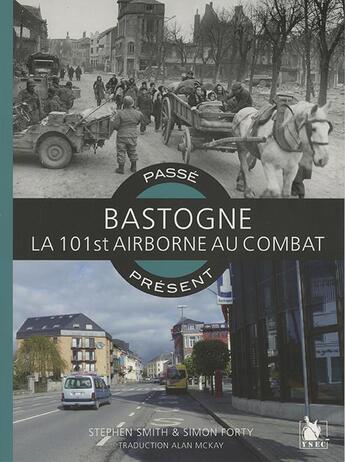 Couverture du livre « Passé-présent : Bastogne ; la 101st airbone au combat » de Stephen Smith et Simon Forty aux éditions Ysec