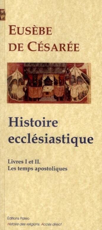 Couverture du livre « Histoire ecclésiastique t.1 et t.2 ; les temps apostoliques » de Eusebe De Cesaree aux éditions Paleo