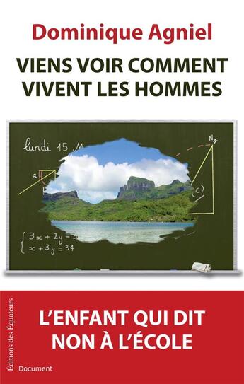 Couverture du livre « Viens voir comment vivent les hommes ; l'enfant qui dit non à l'école » de Dominique Agniel aux éditions Des Equateurs