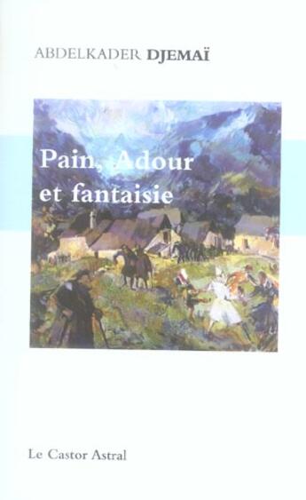 Couverture du livre « Pain, adour et fantaisies » de Abdelkader Djemai aux éditions Castor Astral