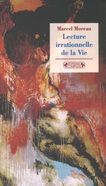 Couverture du livre « Lecture irrationnelle de la vie » de Marcel Moreau aux éditions Complexe