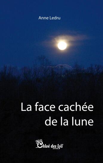 Couverture du livre « La face cachée de la lune » de Anne Ledru aux éditions Chloe Des Lys