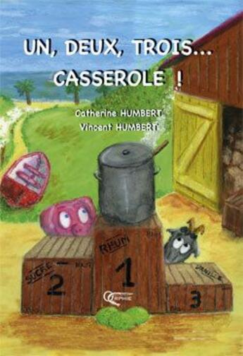 Couverture du livre « Un, deux, trois...casserole ! » de Catherine Humbert et Vincent Humbert aux éditions Orphie