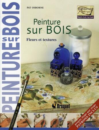 Couverture du livre « Peinture sur bois ; fleurs et textures » de Pat Osborne aux éditions Broquet