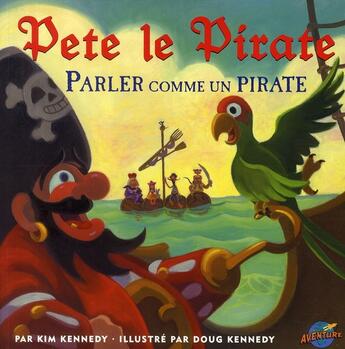 Couverture du livre « Pete le pirate ; parle comme un pirate » de Kennedy Kim aux éditions Presses Aventure