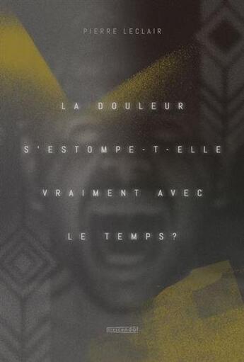 Couverture du livre « La douleur s'estompe-t-elle vraiment avec le temps ? » de Pierre Leclair aux éditions Crescendo