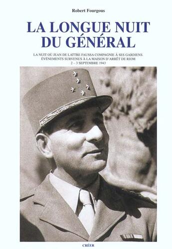 Couverture du livre « La longue nuit du general - l'evasion du general de lattre » de Raymond Fourgous aux éditions Creer