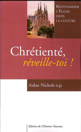 Couverture du livre « Chretiente, reveille-toi ! - redynamiser l'eglise dans la culture » de Nichols O.P Aidan aux éditions L'homme Nouveau