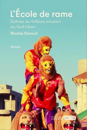 Couverture du livre « L'école de rame ; scènes de folklore onusien au Sud-Liban » de Nicolas Decoud aux éditions Mediapop