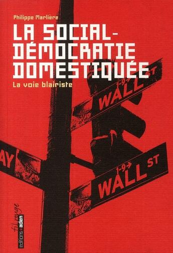 Couverture du livre « La social-démocratie domestiquée ; la voie blairiste » de Philippe Marliere aux éditions Aden Belgique