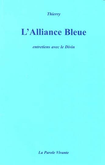 Couverture du livre « L'alliance bleue ; entretiens avec le divin » de Thierry Vissac aux éditions La Parole Vivante