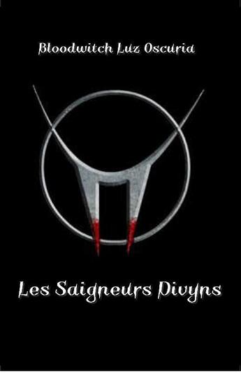 Couverture du livre « Les saigneurs divyns » de Bloodwitch Luz Oscuria aux éditions Luz Oscuria