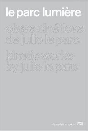 Couverture du livre « Le parc lumiere julio le parc kinetic works » de Lopez Sebastian aux éditions Hatje Cantz