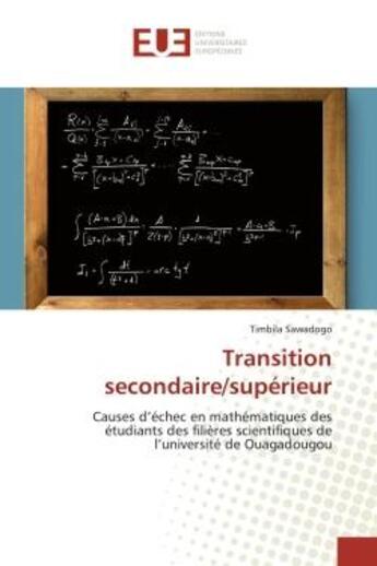 Couverture du livre « Transition secondaire/supérieur : Causes d'échec en mathématiques des étudiants des filières scientifiques de l'université de Ouagadou » de Timbila Sawadogo aux éditions Editions Universitaires Europeennes