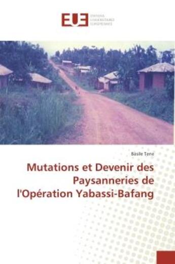 Couverture du livre « Mutations et Devenir des Paysanneries de l'Operation Yabassi-Bafang » de Basile Tene aux éditions Editions Universitaires Europeennes