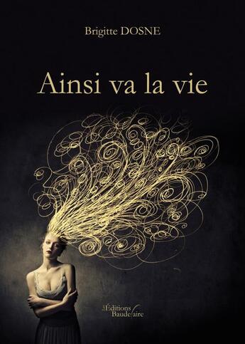 Couverture du livre « Ainsi va la vie » de Brigitte Dosne aux éditions Baudelaire