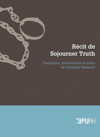 Couverture du livre « Recit de sojourner truth - une esclave du nord, emancipee de la servitude corporelle en 1828 par l'e » de Truth Sojourner aux éditions Pu De Rouen