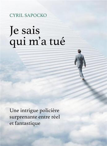 Couverture du livre « Je sais qui m'a tué : Une intrigue policière surprenante entre réel et fantastique » de Cyril Sapocko aux éditions Librinova