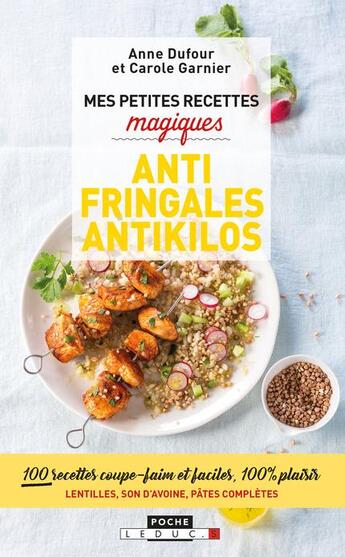 Couverture du livre « Mes petites recettes magiques : antifringales et antikilos ; 100 recettes coupe-faim et faciles, 100 % plaisir ; lentilles, son d'avoine, pâtes complètes... » de Anne Dufour et Carole Garnier aux éditions Leduc