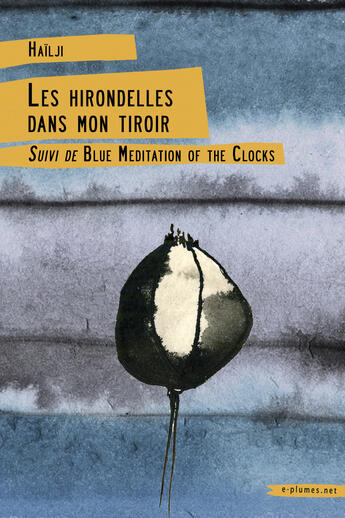 Couverture du livre « Les hirondelles dans mon tiroir suivi de Blue Meditation of the Clocks » de Hailji . aux éditions Le Serpent à Plumes