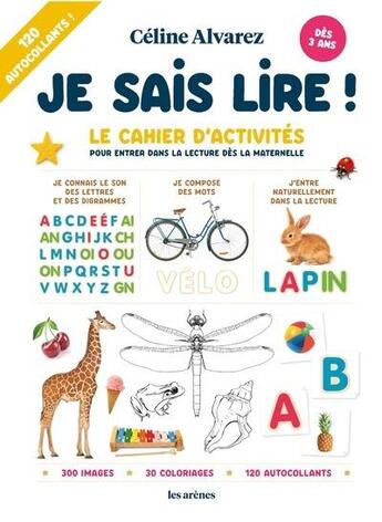 Couverture du livre « Je sais lire ! Le cahier d'activités pour entrer dans la lecture dès la maternelle » de Celine Alvarez aux éditions Les Arenes