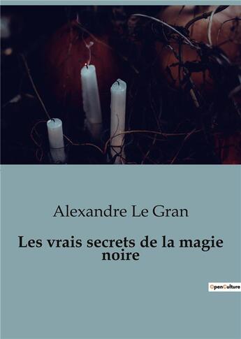 Couverture du livre « Les vrais secrets de la magie noire » de Le Gran Alexandre aux éditions Shs Editions