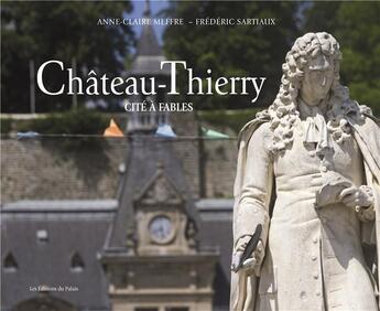 Couverture du livre « Château-Thierry ; cité à fables » de Frederic Sartiaux et Anne-Claire Meffre aux éditions Editions Du Palais