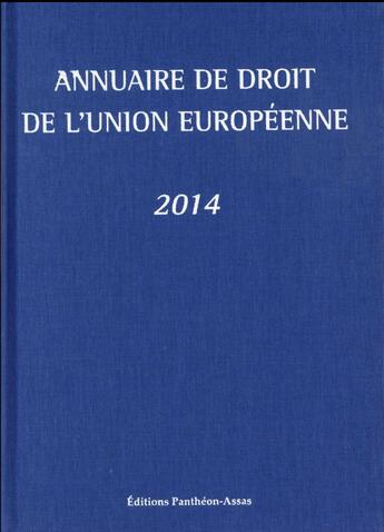 Couverture du livre « Annuaire de droit de l'Union européenne 2014 » de Claude Blumann et Fabrice Picod aux éditions Pantheon-assas