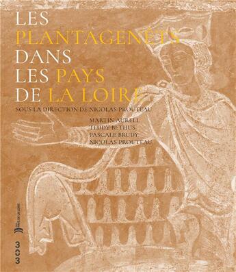 Couverture du livre « Les Plantagenêts dans les Pays de la Loire » de Martin Aurell et Nicolas Prouteau et Pascale Brudy et Teddy Bethus aux éditions Revue 303