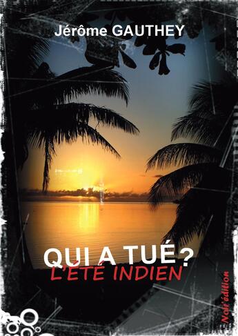 Couverture du livre « QUI A TUÉ L'ÉTÉ INDIEN ? » de Jerome Gauthey aux éditions Noir Edition